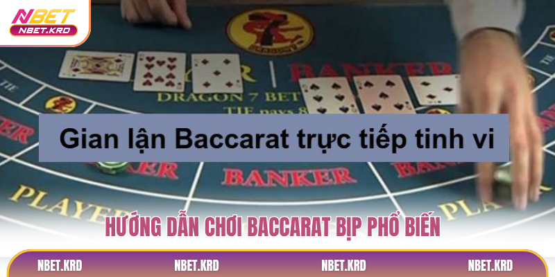 Hướng dẫn chơi baccarat bịp phổ biến
