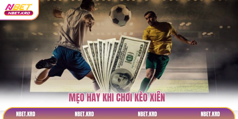 Mẹo hay khi chơi kèo xiên