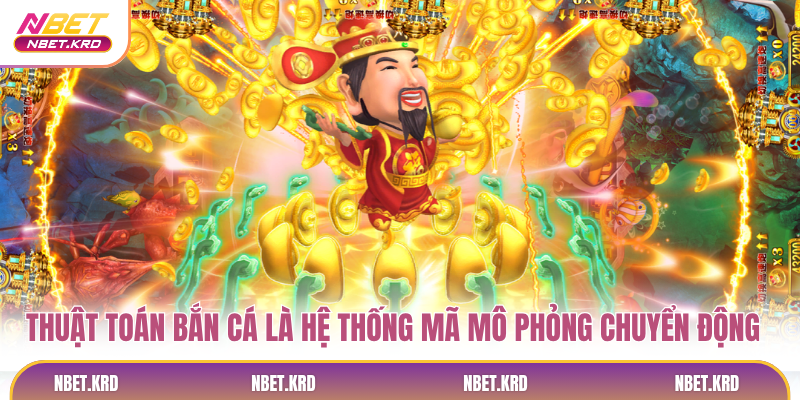 Thuật toán bắn cá NBET là hệ thống mã mô phỏng chuyển động