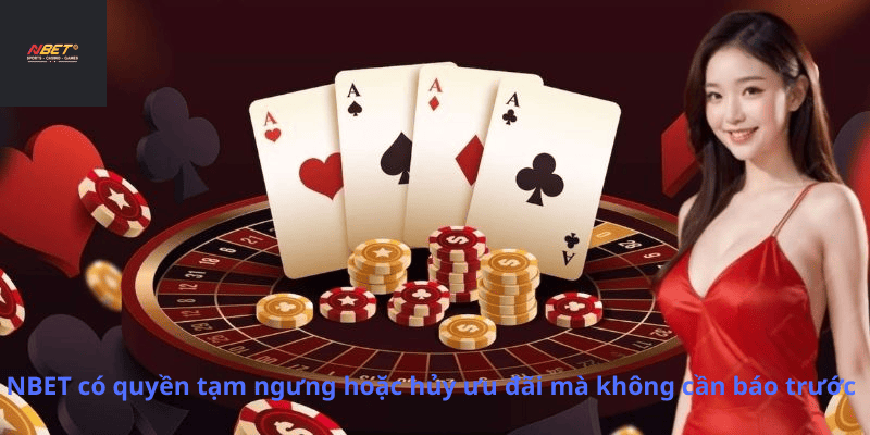 NBET có quyền tạm ngưng hoặc hủy ưu đãi mà không cần báo trước